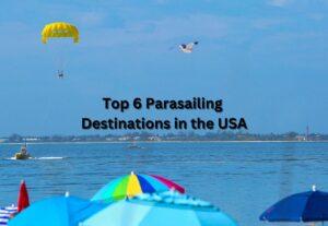 Top 6 Parasailing Destinations in the USA