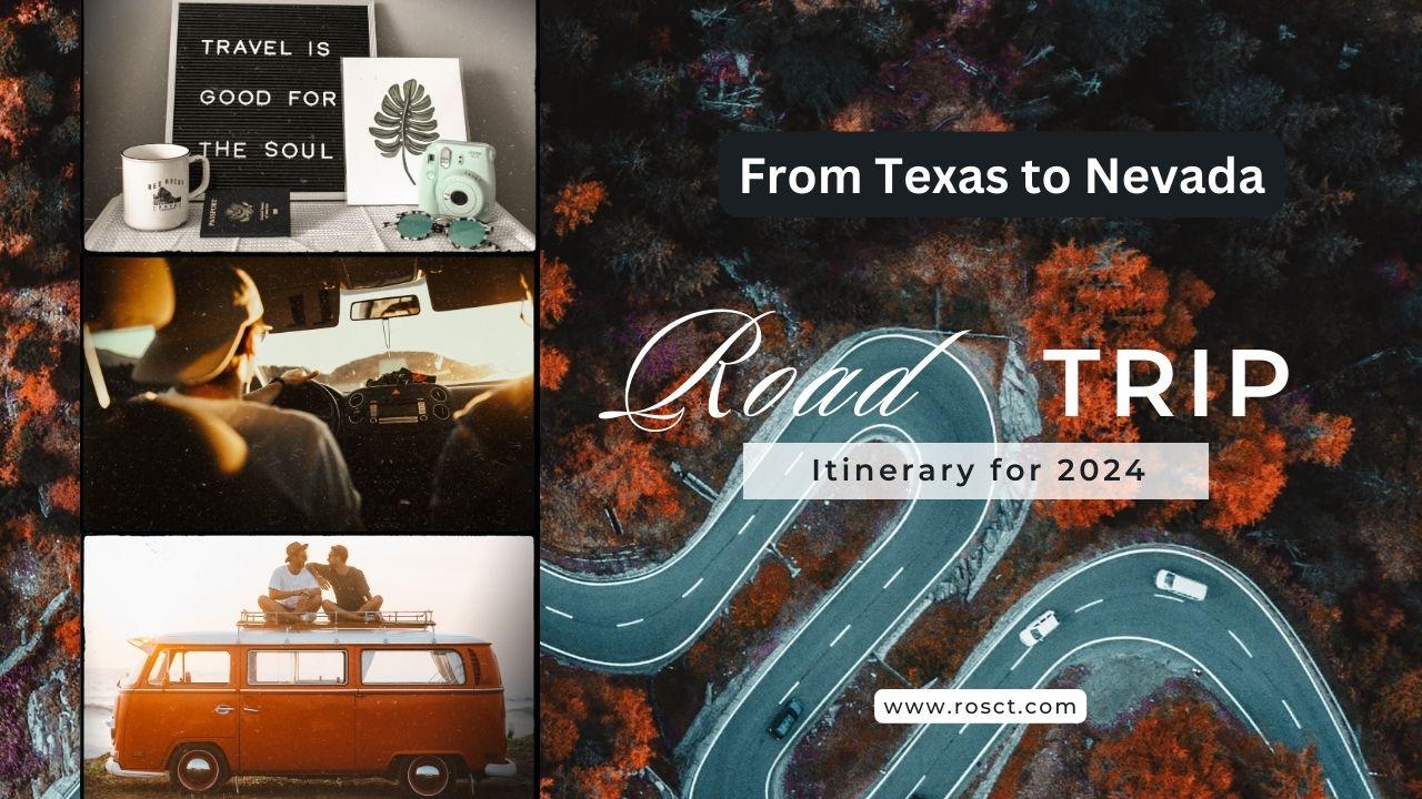 Road Trip Itinerary for 2024: From Texas to Nevada What to Explore