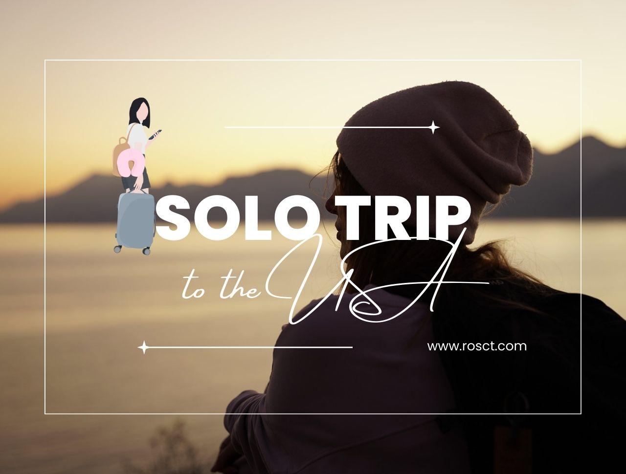 Solo Trip to the USA: How to Plan, Prepare, and Experience It